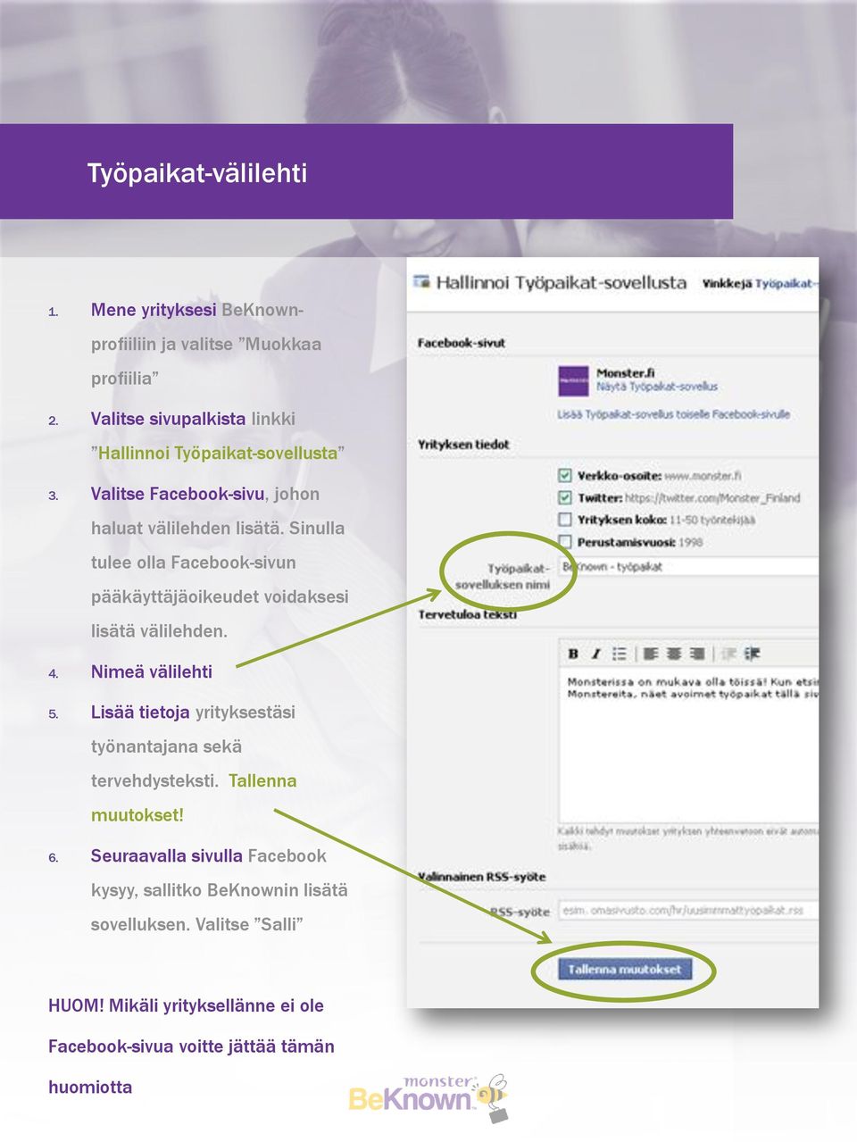 Sinulla tulee olla Facebook-sivun pääkäyttäjäoikeudet voidaksesi lisätä välilehden. 4. Nimeä välilehti 5.