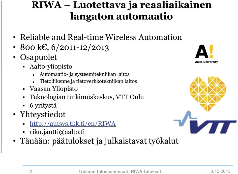tietoverkkotekniikan laitos Vaasan Yliopisto Teknologian tutkimuskeskus, VTT Oulu 6 yritystä