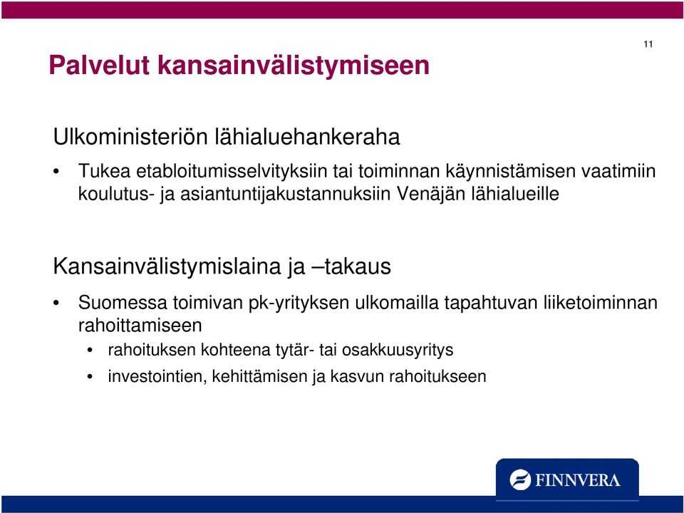 Kansainvälistymislaina ja takaus Suomessa toimivan pk-yrityksen ulkomailla tapahtuvan liiketoiminnan