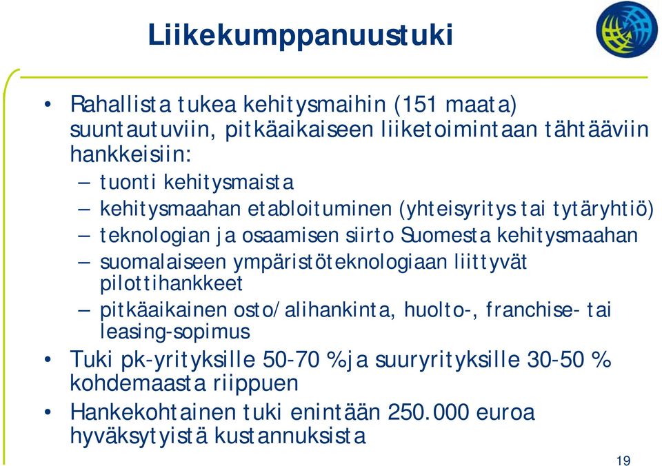 suomalaiseen ympäristöteknologiaan liittyvät pilottihankkeet pitkäaikainen osto/alihankinta, huolto-, franchise- tai leasing-sopimus Tuki