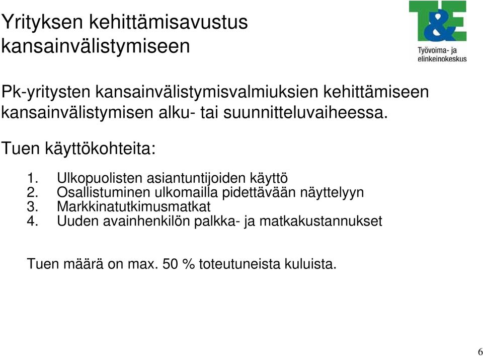 Ulkopuolisten asiantuntijoiden käyttö 2. Osallistuminen ulkomailla pidettävään näyttelyyn 3.