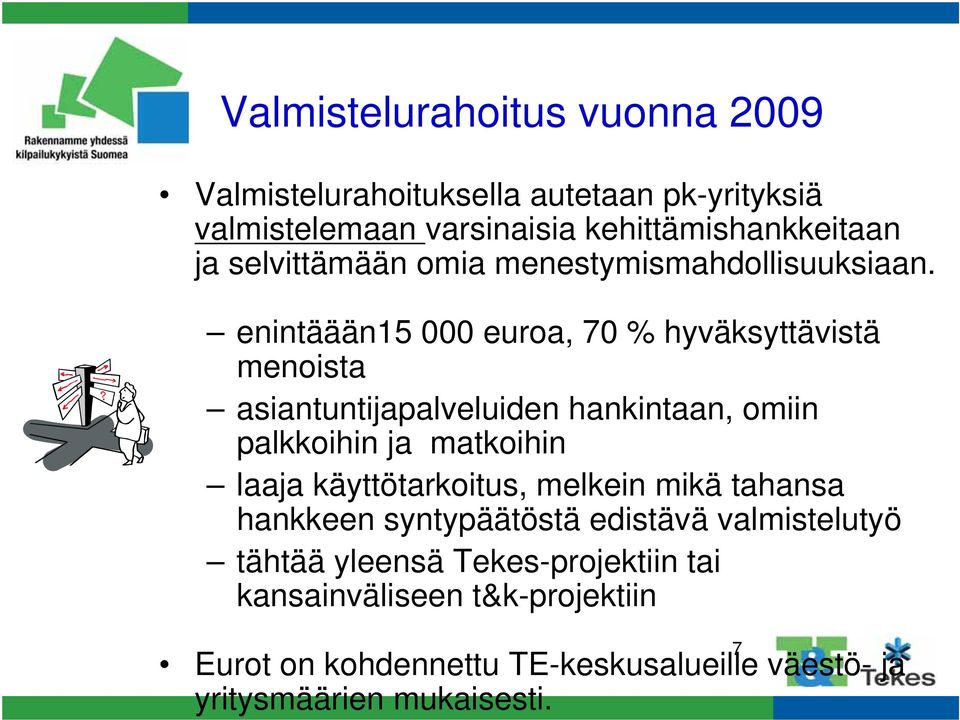 enintäään15 000 euroa, 70 % hyväksyttävistä menoista asiantuntijapalveluiden hankintaan, omiin palkkoihin ja matkoihin laaja