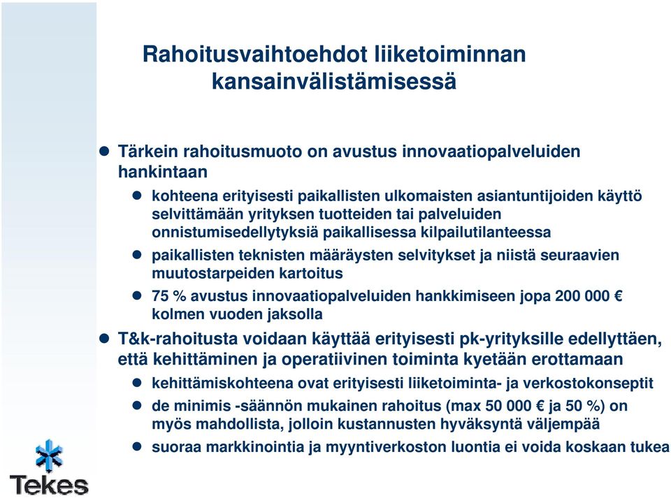 75 % avustus innovaatiopalveluiden hankkimiseen jopa 200 000 kolmen vuoden jaksolla T&k-rahoitusta voidaan käyttää erityisesti pk-yrityksille edellyttäen, että kehittäminen ja operatiivinen toiminta