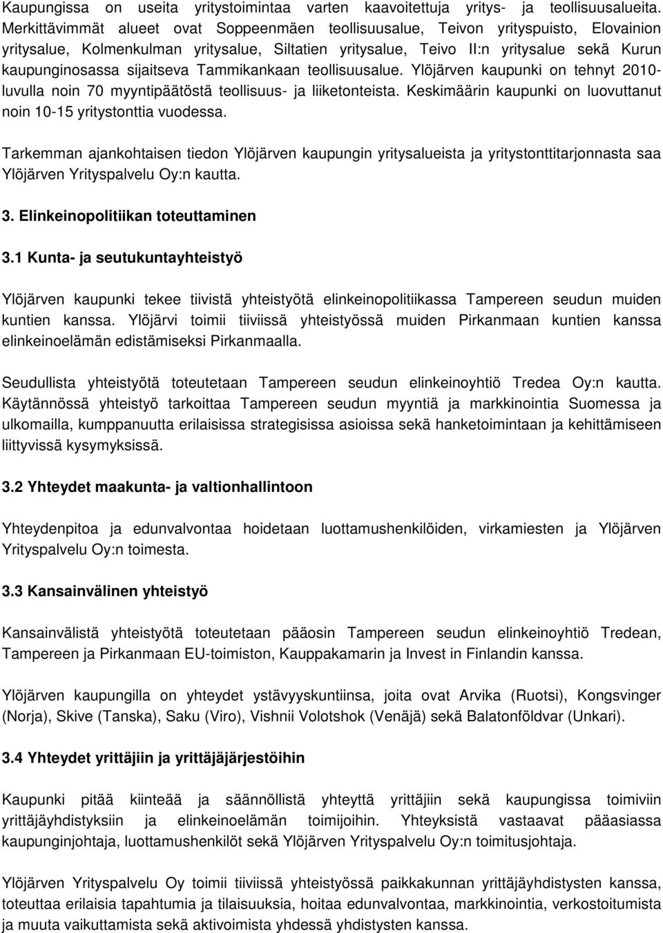 sijaitseva Tammikankaan teollisuusalue. Ylöjärven kaupunki on tehnyt 2010- luvulla noin 70 myyntipäätöstä teollisuus- ja liiketonteista.