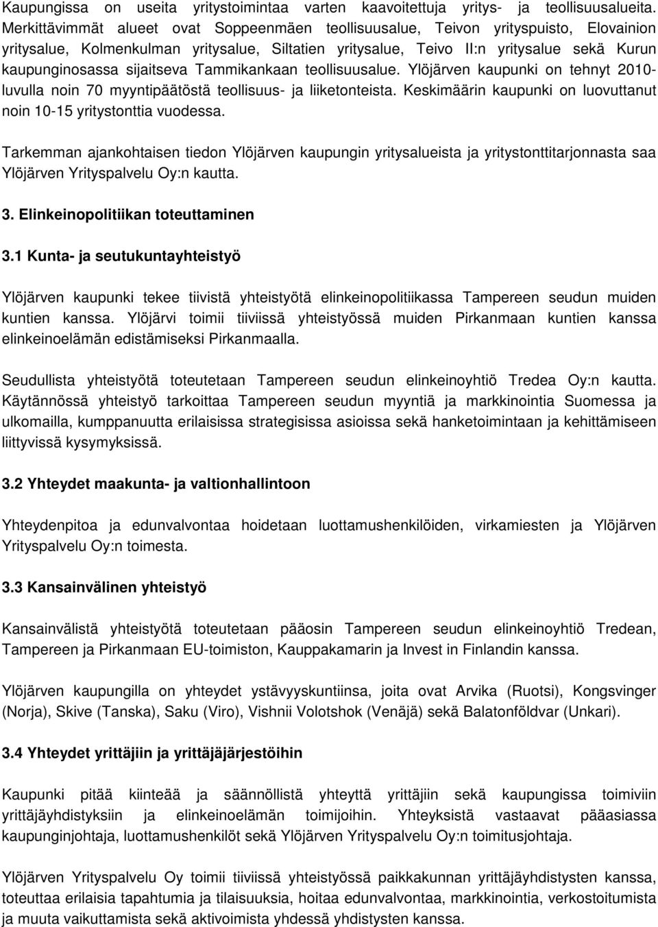 sijaitseva Tammikankaan teollisuusalue. Ylöjärven kaupunki on tehnyt 2010- luvulla noin 70 myyntipäätöstä teollisuus- ja liiketonteista.