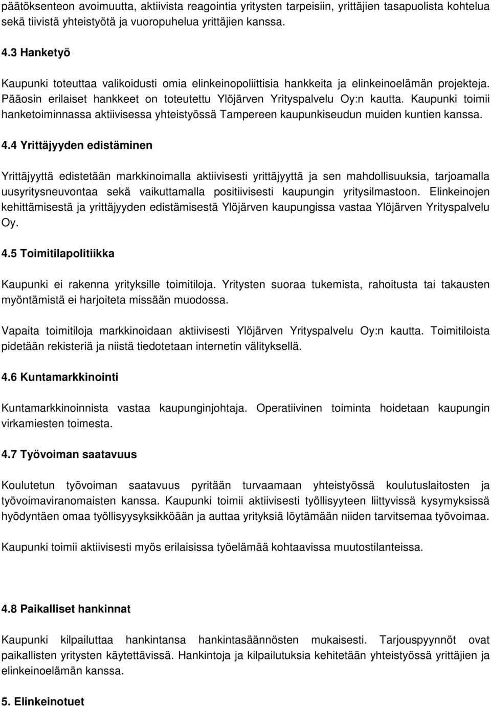 Kaupunki toimii hanketoiminnassa aktiivisessa yhteistyössä Tampereen kaupunkiseudun muiden kuntien kanssa. 4.