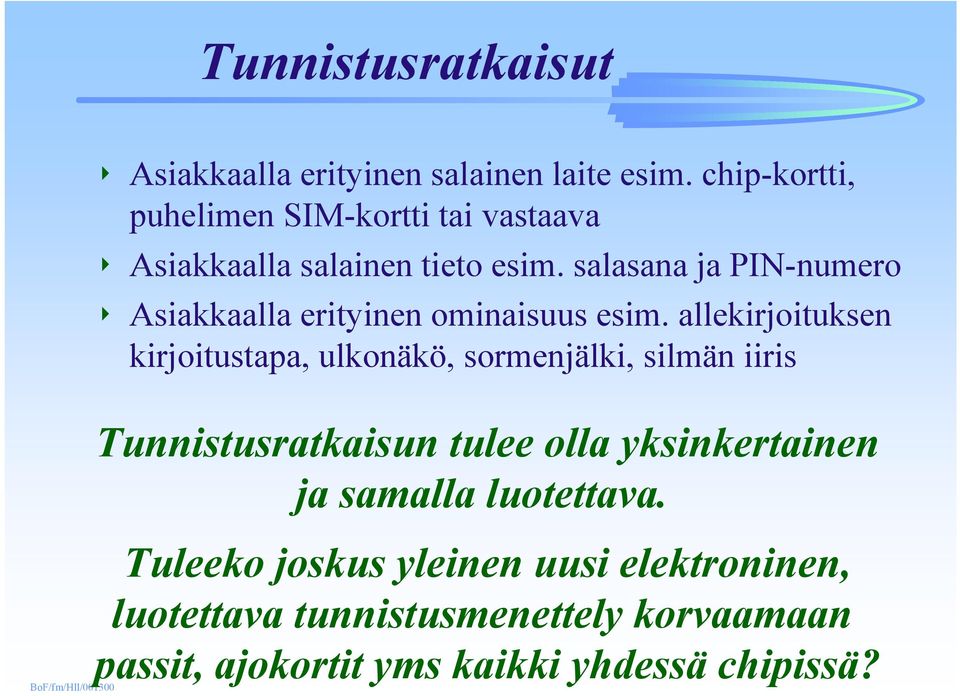 salasana ja PIN-numero 4 Asiakkaalla erityinen ominaisuus esim.