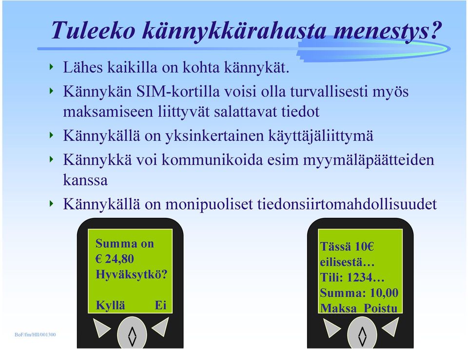 Kännykällä on yksinkertainen käyttäjäliittymä 4 Kännykkä voi kommunikoida esim myymäläpäätteiden kanssa 4