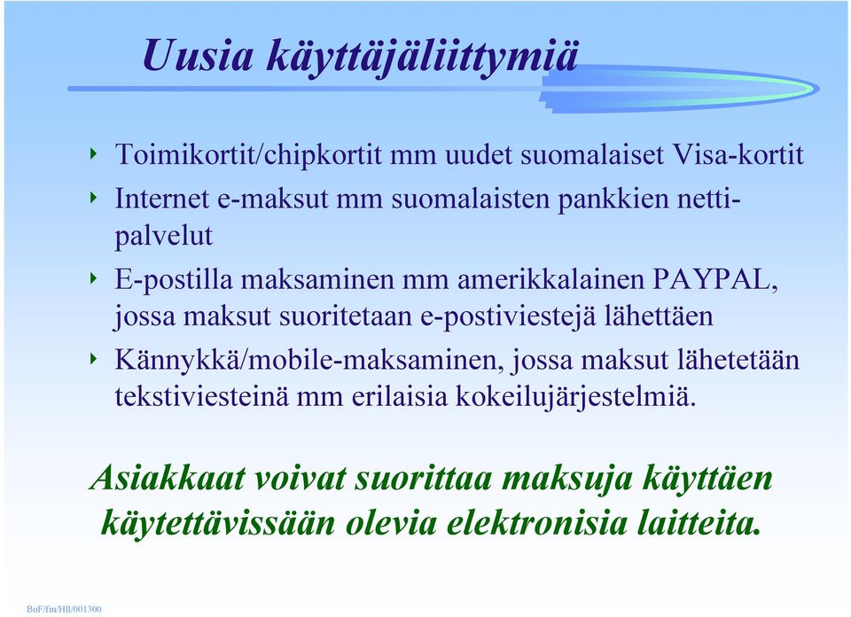 suoritetaan e-postiviestejä lähettäen 4 Kännykkä/mobile-maksaminen, jossa maksut lähetetään tekstiviesteinä