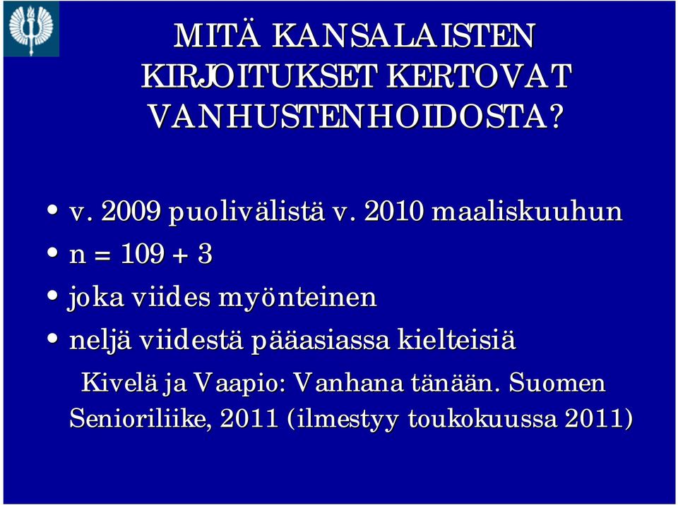 2010 maaliskuuhun n = 109 + 3 joka viides myönteinen neljä viidestä