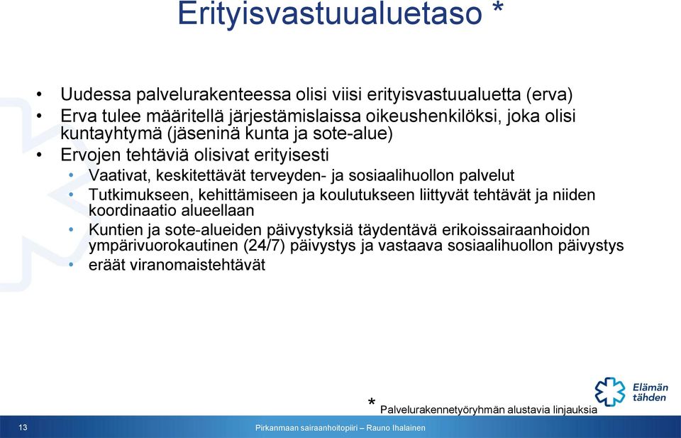 Tutkimukseen, kehittämiseen ja koulutukseen liittyvät tehtävät ja niiden koordinaatio alueellaan Kuntien ja sote-alueiden päivystyksiä täydentävä