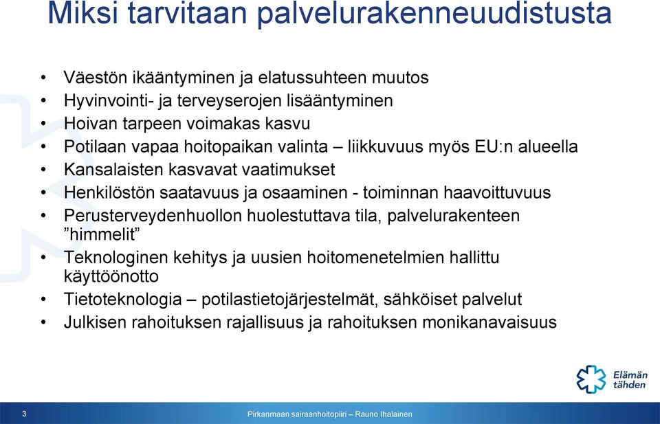 osaaminen - toiminnan haavoittuvuus Perusterveydenhuollon huolestuttava tila, palvelurakenteen himmelit Teknologinen kehitys ja uusien