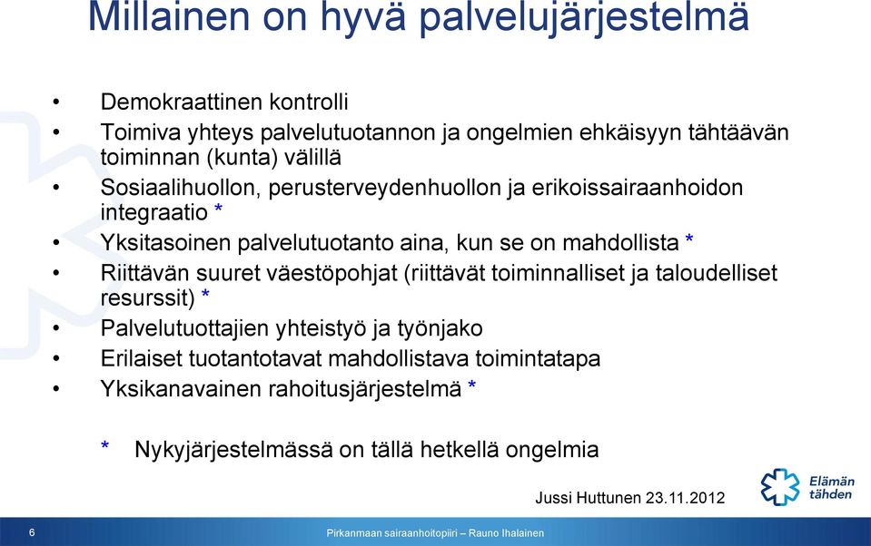 Riittävän suuret väestöpohjat (riittävät toiminnalliset ja taloudelliset resurssit) * Palvelutuottajien yhteistyö ja työnjako Erilaiset