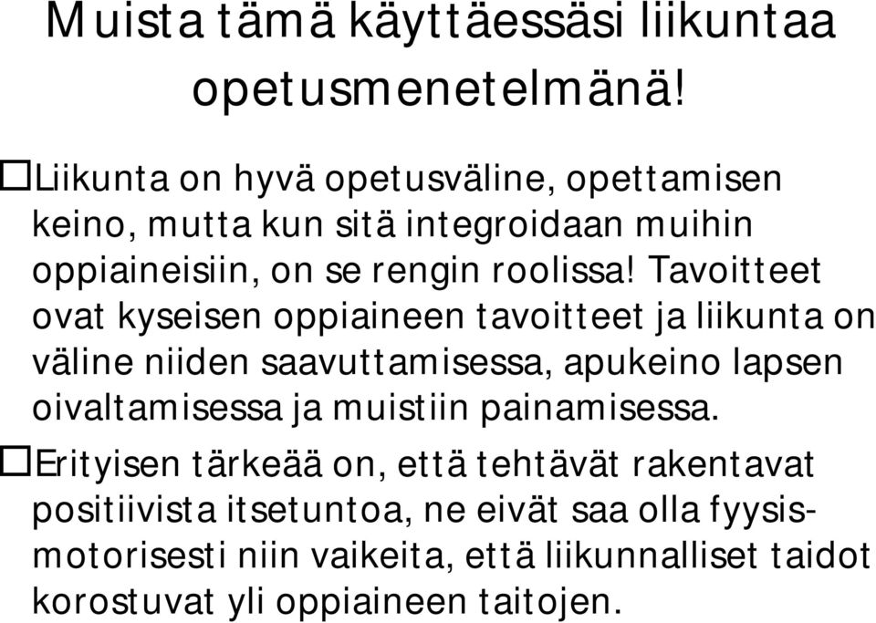 Tavoitteet ovat kyseisen oppiaineen tavoitteet ja liikunta on väline niiden saavuttamisessa, apukeino lapsen oivaltamisessa ja