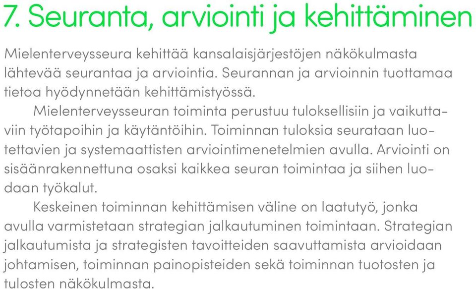 Toiminnan tuloksia seurataan luotettavien ja systemaattisten arviointimenetelmien avulla. Arviointi on sisäänrakennettuna osaksi kaikkea seuran toimintaa ja siihen luodaan työkalut.