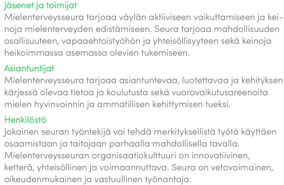 Asiantuntijat Mielenterveysseura tarjoaa asiantuntevaa, luotettavaa ja kehityksen kärjessä olevaa tietoa ja koulutusta sekä vuorovaikutusareenoita mielen hyvinvoinnin ja ammatillisen