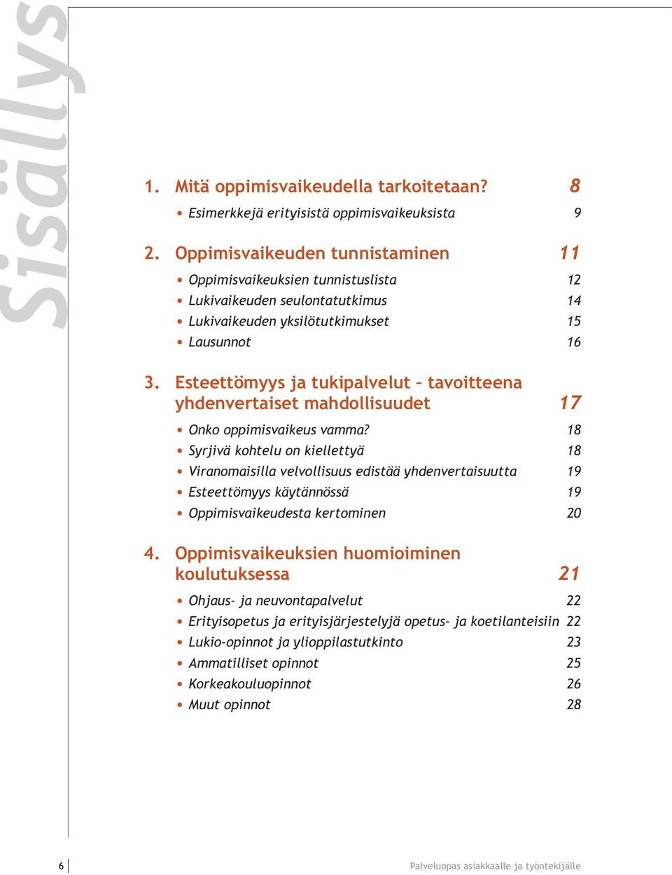 Esteettömyys ja tukipalvelut tavoitteena yhdenvertaiset mahdollisuudet 17 Onko oppimisvaikeus vamma?
