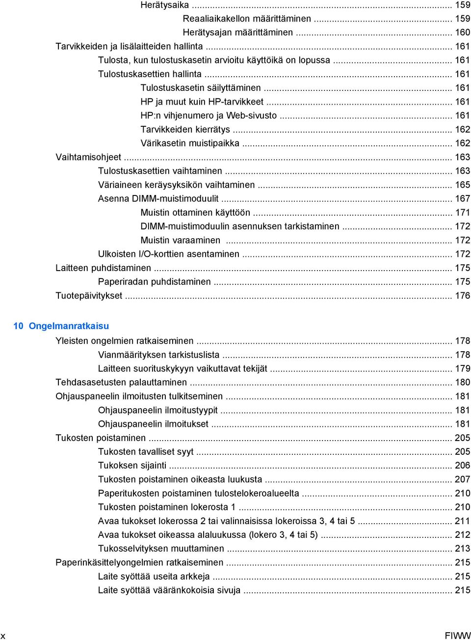 .. 162 Värikasetin muistipaikka... 162 Vaihtamisohjeet... 163 Tulostuskasettien vaihtaminen... 163 Väriaineen keräysyksikön vaihtaminen... 165 Asenna DIMM-muistimoduulit.