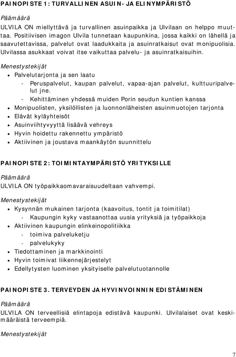 Ulvilassa asukkaat voivat itse vaikuttaa palvelu- ja asuinratkaisuihin. Palvelutarjonta ja sen laatu - Peruspalvelut, kaupan palvelut, vapaa-ajan palvelut, kulttuuripalvelut jne.