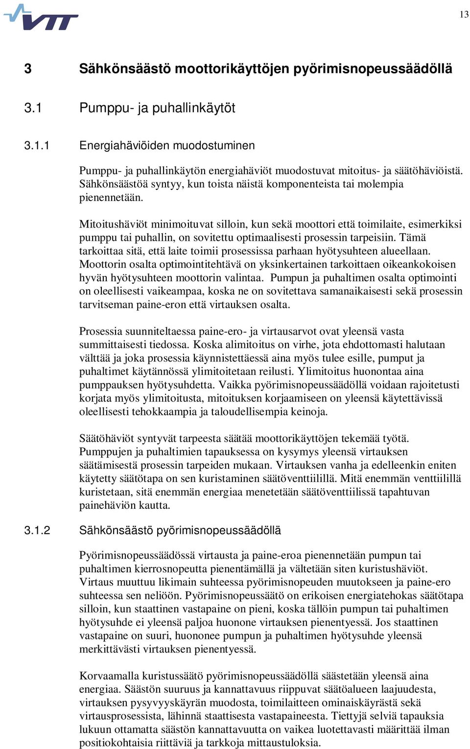 Mitoitushäviöt minimoituvat silloin, kun sekä moottori että toimilaite, esimerkiksi pumppu tai puhallin, on sovitettu optimaalisesti prosessin tarpeisiin.