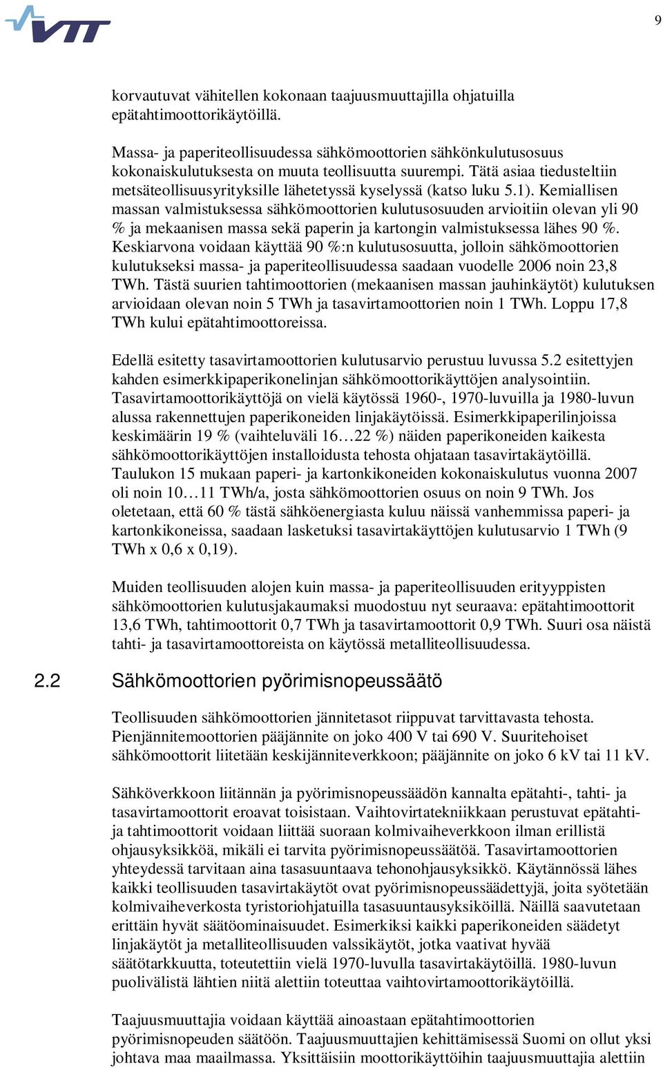 Tätä asiaa tiedusteltiin metsäteollisuusyrityksille lähetetyssä kyselyssä (katso luku 5.1).