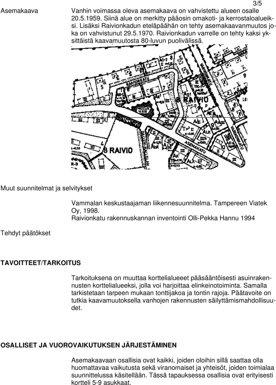 Muut suunnitelmat ja selvitykset Tehdyt päätökset Vammalan keskustaajaman liikennesuunnitelma. Tampereen Viatek Oy, 1998.