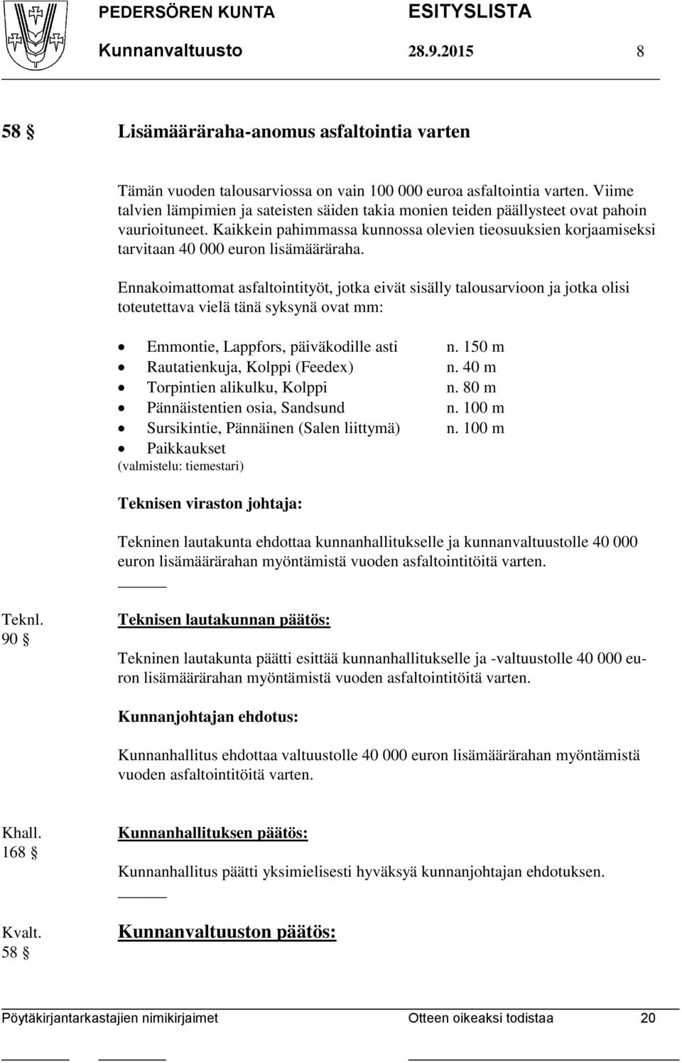 Kaikkein pahimmassa kunnossa olevien tieosuuksien korjaamiseksi tarvitaan 40 000 euron lisämääräraha.