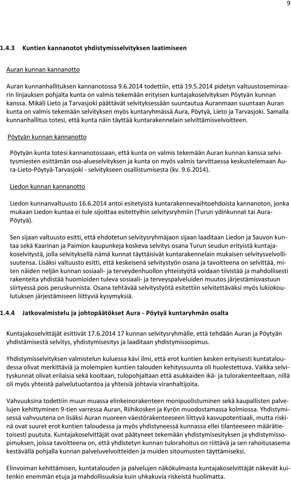 Mikäli Lieto ja Tarvasjoki päättävät selvityksessään suuntautua Auranmaan suuntaan Auran kunta on valmis tekemään selvityksen myös kuntaryhmässä Aura, Pöytyä, Lieto ja Tarvasjoki.