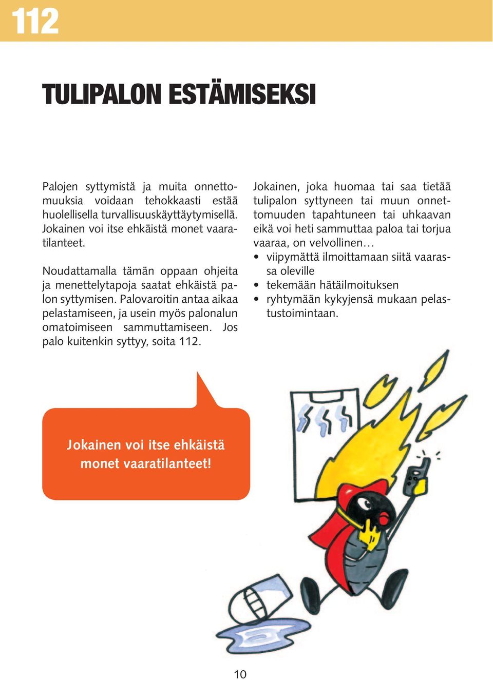 Jos palo kuitenkin syttyy, soita 112.