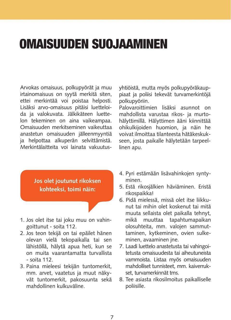 Merkintälaitteita voi lainata vakuutus- yhtiöistä, mutta myös polkupyöräkauppiaat ja poliisi tekevät turvamerkintöjä polkupyöriin.