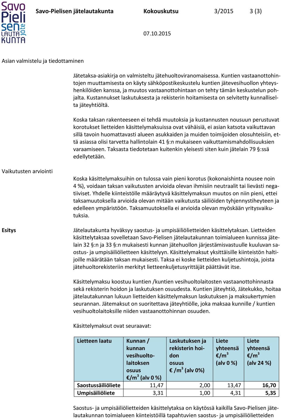 Kustannukset laskutuksesta ja rekisterin hoitamisesta on selvitetty kunnalliselta jäteyhtiöltä.