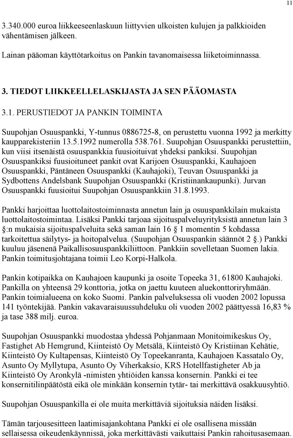 Suupohjan Osuuspankki perustettiin, kun viisi itsenäistä osuuspankkia fuusioituivat yhdeksi pankiksi.