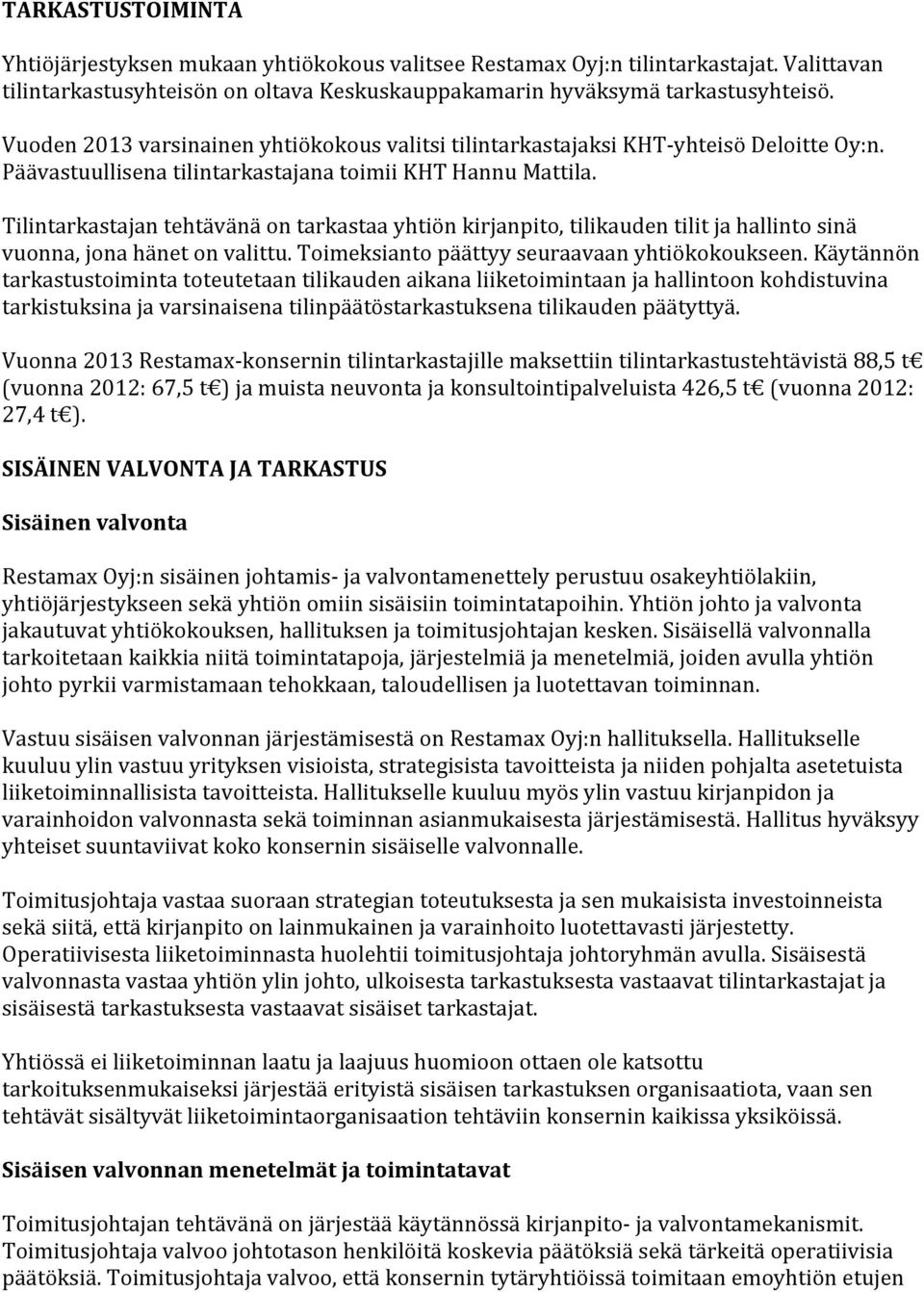 Tilintarkastajan tehtävänä on tarkastaa yhtiön kirjanpito, tilikauden tilit ja hallinto sinä vuonna, jona hänet on valittu. Toimeksianto päättyy seuraavaan yhtiökokoukseen.