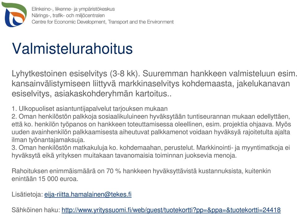 Oman henkilöstön palkkoja sosiaalikuluineen hyväksytään tuntiseurannan mukaan edellyttäen, että ko. henkilön työpanos on hankkeen toteuttamisessa oleellinen, esim. projektia ohjaava.