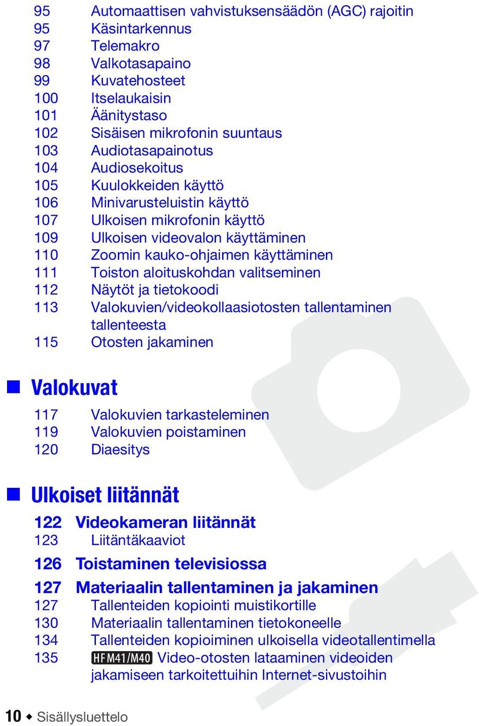 Toiston aloituskohdan valitseminen 112 Näytöt ja tietokoodi 113 Valokuvien/videokollaasiotosten tallentaminen tallenteesta 115 Otosten jakaminen Valokuvat 117 Valokuvien tarkasteleminen 119