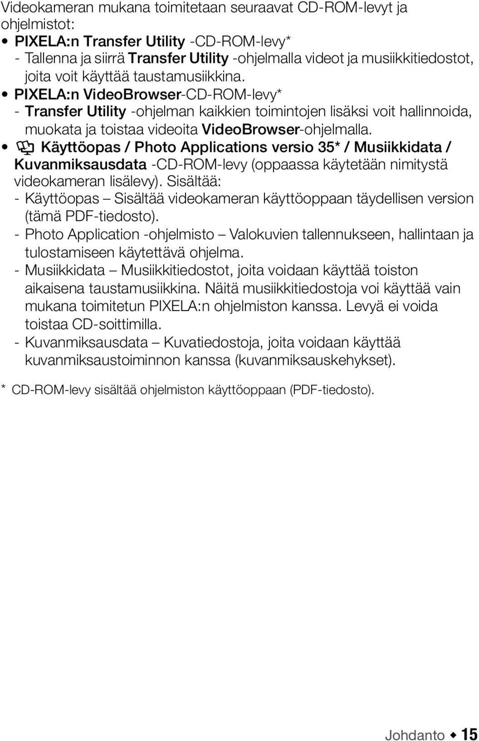 Y Käyttöopas / Photo Applications versio 35* / Musiikkidata / Kuvanmiksausdata -CD-ROM-levy (oppaassa käytetään nimitystä videokameran lisälevy).