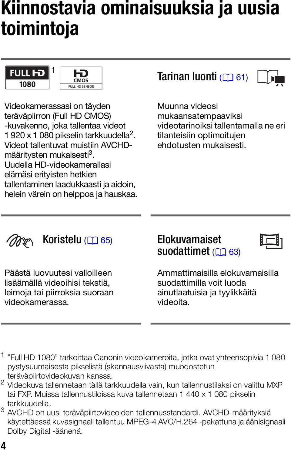 Muunna videosi mukaansatempaaviksi videotarinoiksi tallentamalla ne eri tilanteisiin optimoitujen ehdotusten mukaisesti.