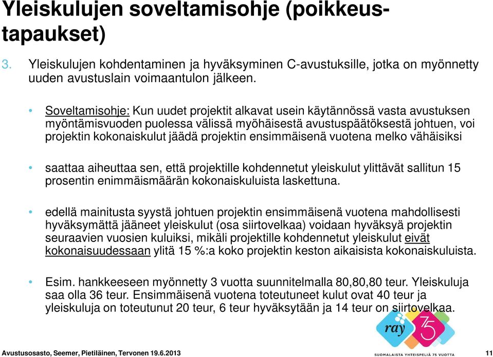 ensimmäisenä vuotena melko vähäisiksi saattaa aiheuttaa sen, että projektille kohdennetut yleiskulut ylittävät sallitun 15 prosentin enimmäismäärän kokonaiskuluista laskettuna.