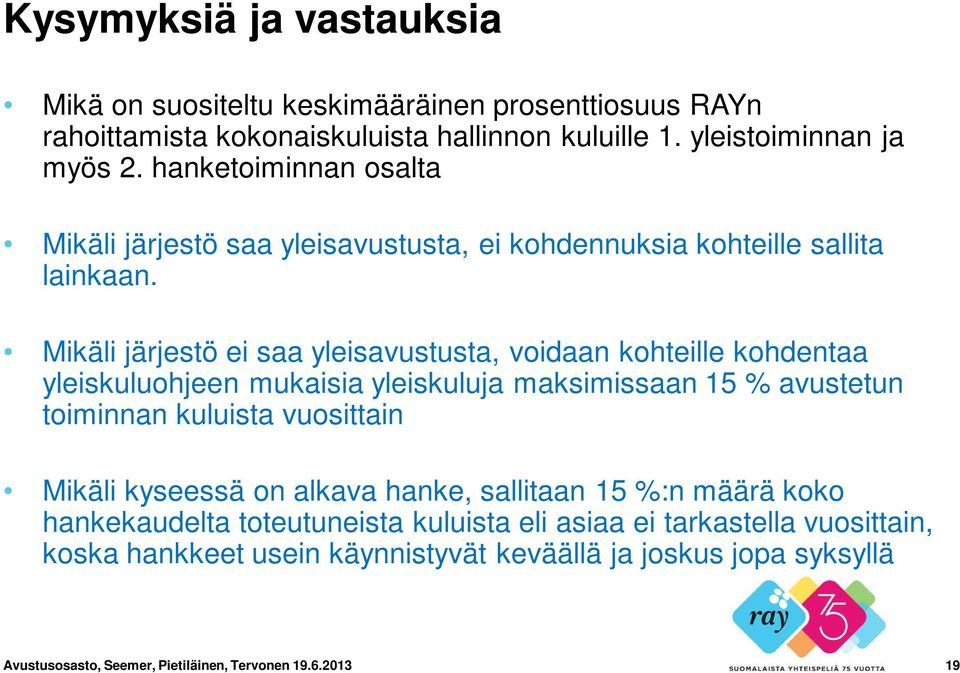 Mikäli järjestö ei saa yleisavustusta, voidaan kohteille kohdentaa yleiskuluohjeen mukaisia yleiskuluja maksimissaan 15 % avustetun toiminnan kuluista vuosittain Mikäli