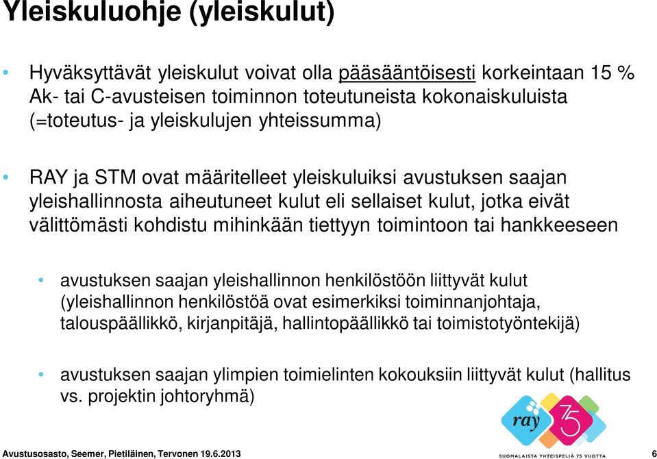 toimintoon tai hankkeeseen avustuksen saajan yleishallinnon henkilöstöön liittyvät kulut (yleishallinnon henkilöstöä ovat esimerkiksi toiminnanjohtaja, talouspäällikkö, kirjanpitäjä,