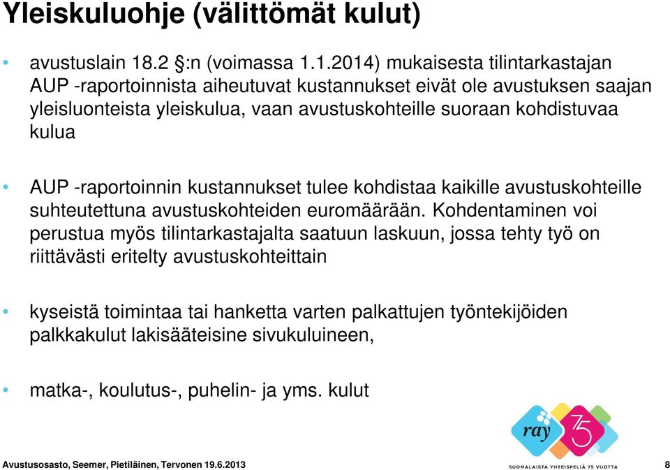 1.2014) mukaisesta tilintarkastajan AUP -raportoinnista aiheutuvat kustannukset eivät ole avustuksen saajan yleisluonteista yleiskulua, vaan avustuskohteille suoraan