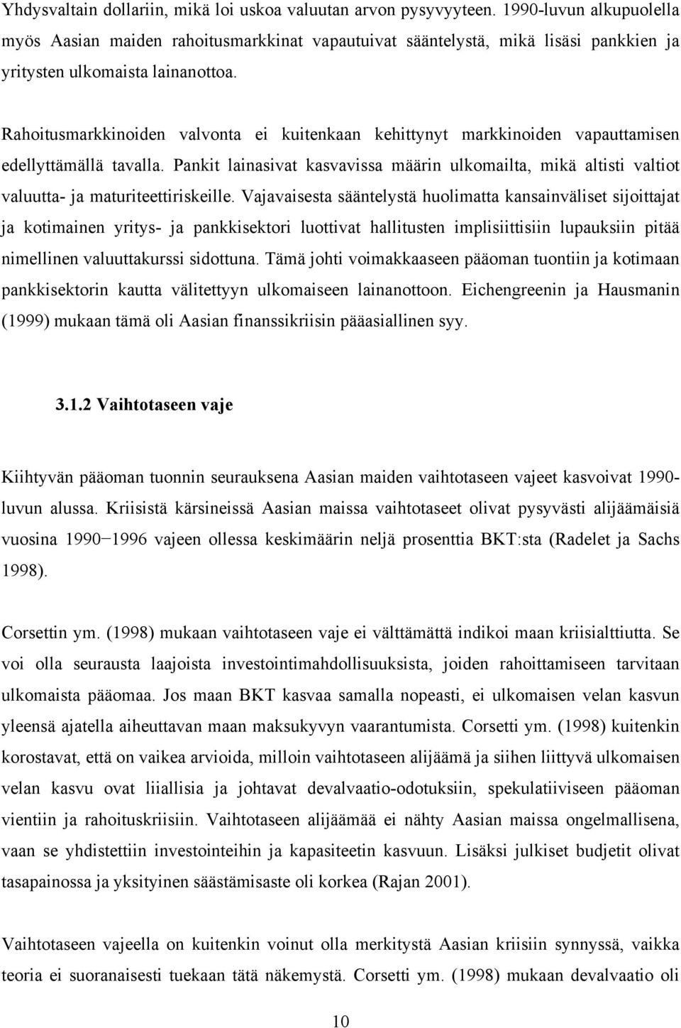 Rahoitusmarkkinoiden valvonta ei kuitenkaan kehittynyt markkinoiden vapauttamisen edellyttämällä tavalla.