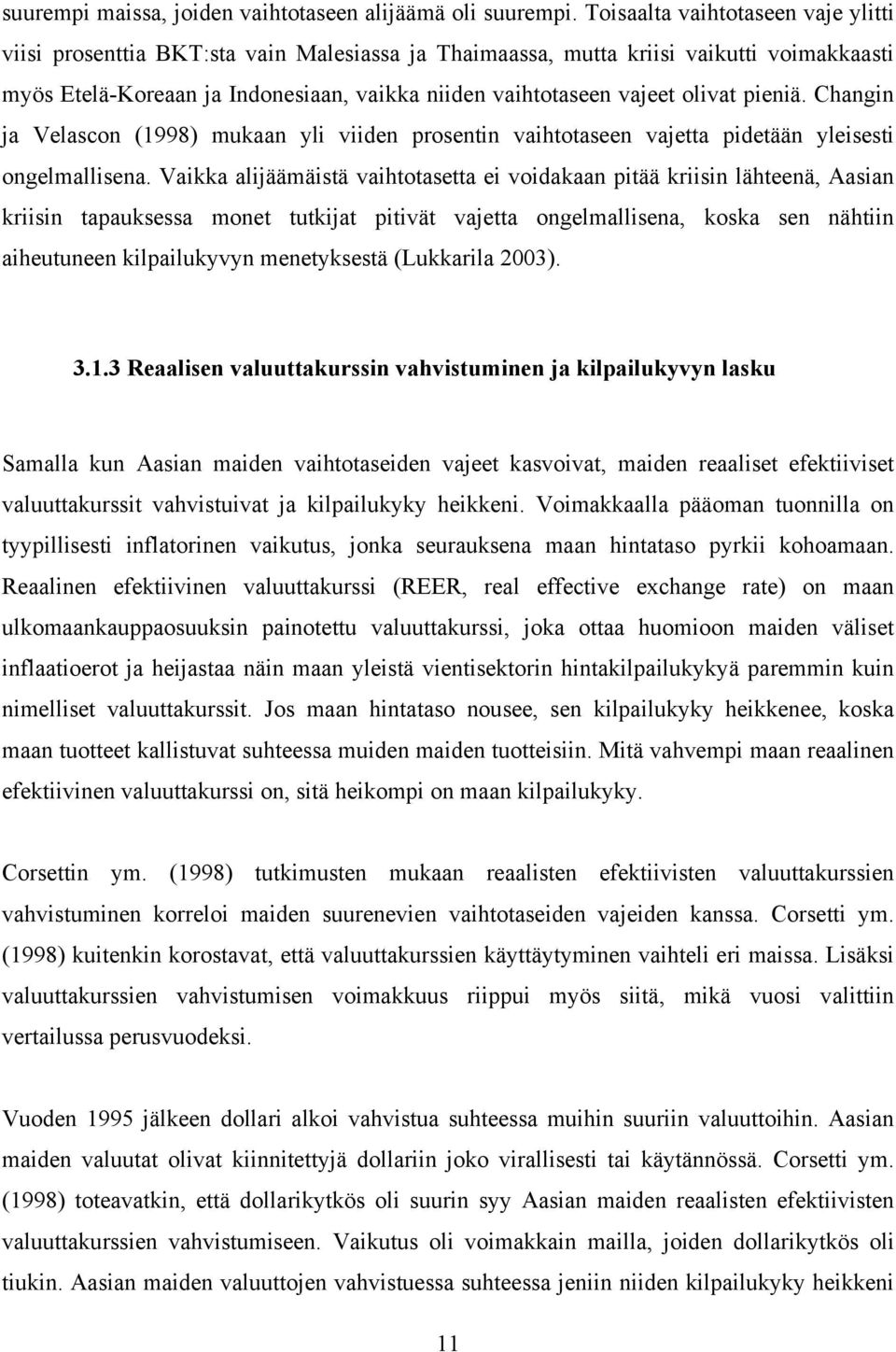 olivat pieniä. Changin ja Velascon (1998) mukaan yli viiden prosentin vaihtotaseen vajetta pidetään yleisesti ongelmallisena.