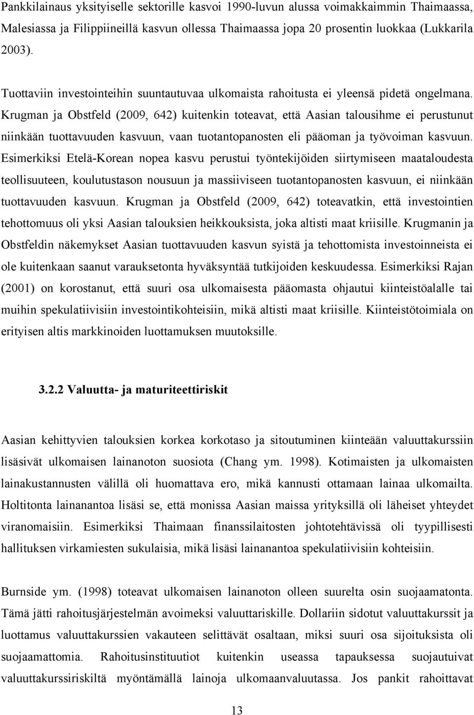 Krugman ja Obstfeld (2009, 642) kuitenkin toteavat, että Aasian talousihme ei perustunut niinkään tuottavuuden kasvuun, vaan tuotantopanosten eli pääoman ja työvoiman kasvuun.