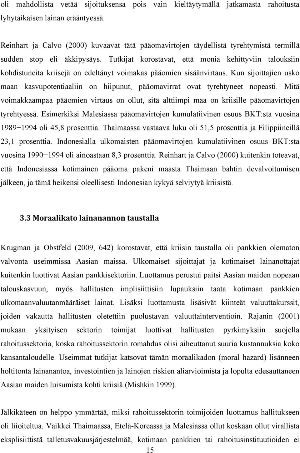 Tutkijat korostavat, että monia kehittyviin talouksiin kohdistuneita kriisejä on edeltänyt voimakas pääomien sisäänvirtaus.