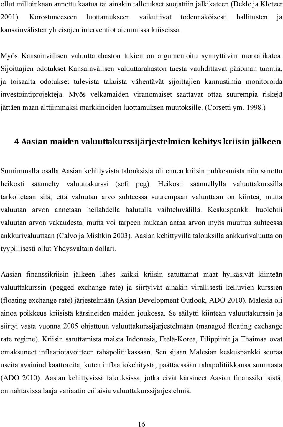 Myös Kansainvälisen valuuttarahaston tukien on argumentoitu synnyttävän moraalikatoa.
