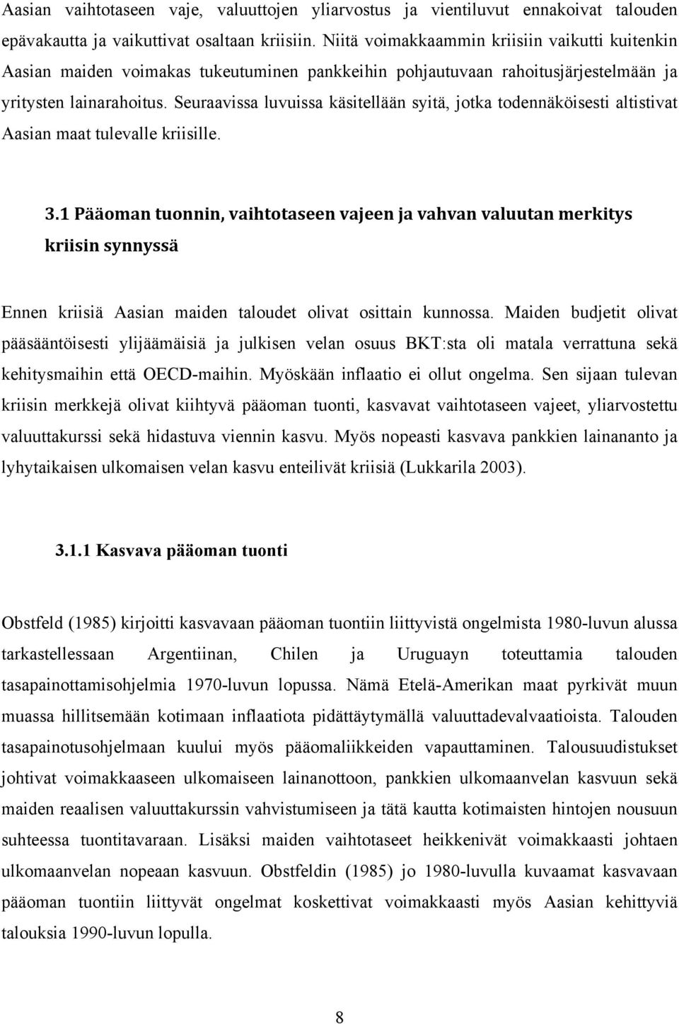 Seuraavissa luvuissa käsitellään syitä, jotka todennäköisesti altistivat Aasian maat tulevalle kriisille. 3.