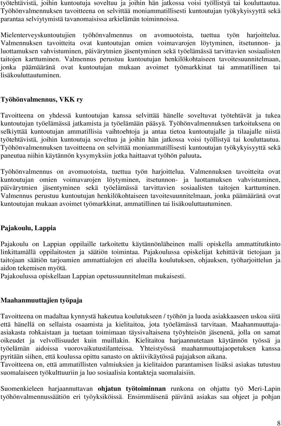 Mielenterveyskuntoutujien työhönvalmennus on avomuotoista, tuettua työn harjoittelua.