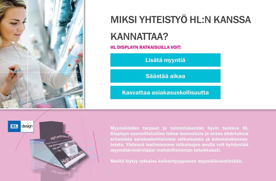 toimintakentän hyvin tunteva HL Displayn suunnittelutiimi tekee luonnoksia ja antaa ehdotuksia erilaisista