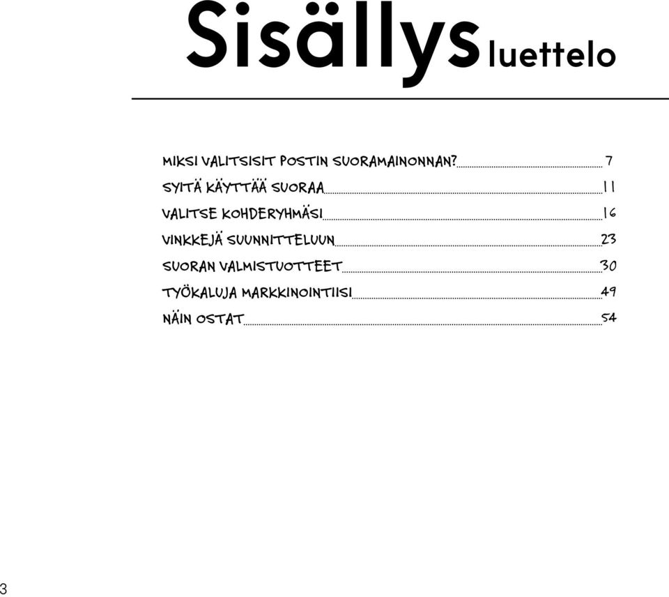 SYITÄ KÄYTTÄÄ SUORAA VALITSE KOHDERYHMÄSI VINKKEJÄ
